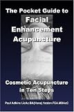 The Pocket Guide to Facial Enhancement Acupuncture: Cosmetic Acupuncture in Ten Steps