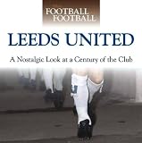 Leeds United : a nostalgic look at a century of the club