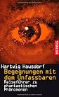 Begegnungen mit dem Unfassbaren: Reiseführer zu phantastischen Phänomenen (ger)