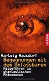 Begegnungen mit dem Unfassbaren: Reisef&uuml;hrer zu phantastischen Ph&auml;nomenen - Hartwig Hausdorf