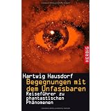 Begegnungen mit dem Unfassbaren: Reisef�hrer zu phantastischen Ph�nomenenvon "Hartwig Hausdorf"