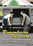 Remembering television : histories, technologies, memories