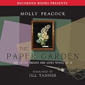 The Paper Garden: An Artist Begins Her Life's Work at 72 | [Molly Peacock]