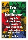 I`m a Believer: My Life of Monkees, Music, and Madness