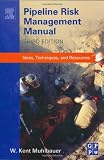 Pipeline Risk Management Manual, Third Edition: Ideas, Techniques, and Resources