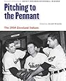 Pitching to the Pennant: The 1954 Cleveland Indians (Memorable Teams in Baseball History)