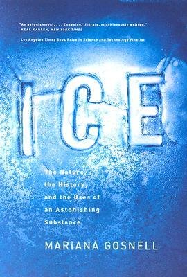 [(Ice: The Nature, the History and the Uses of an Astonishing Substance)] [Author: Mariana Gosnell] published on (June, 2007)