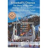 Snowball's Chance: The Story of the 1960 Olympic Winter Games Squaw Valley & Lake Tahoe