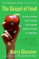The Gospel of Food: Everything You Think You Know about Food Is Wrong