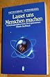 Lasset uns Menschen machen. Sch�pfungsmythen beim Wort genommen. ( Sachbuch).