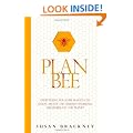 Plan Bee: Everything You Ever Wanted to Know About the Hardest-Working Creatures on the Planet