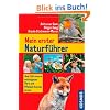 Mein erster Tier- und Pflanzenf�hrer: �ber 200 unserer wichtigsten Tiere und Pflanzen kennen lernen