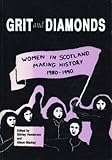 Grit and diamonds : women in Scotland making history 1980-1990