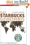 Das Starbucks-Geheimnis. Wie aus Kaff...