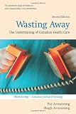 Wasting away : the undermining of Canadian health care