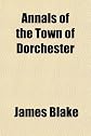 Annals of the Town of Dorchester