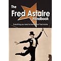 The Fred Astaire Handbook - Everything You Need to Know About Fred Astaire