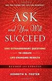 Ask and You Will Succeed: 1001 Extraordinary Questions to Create Life-Changing Results [Hardcover]