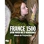 France 1500 : Entre Moyen Age et Renaissance de B�atrice de Chancel-Bardelot