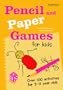 Pencil and Paper Games for Kids: Over 100 Activities for 3-11 Year Olds