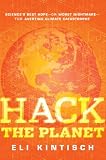 Hack the Planet: Science's Best Hope - or Worst Nightmare - for Averting Climate Catastrophe