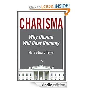 Charisma: Why Obama Will Beat Romney by Mark Edward Taylor