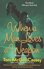 When a Man Loves a Weapon: A Toni McGee Causey Novel