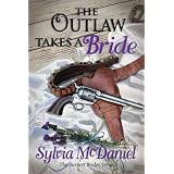 The Outlaw Takes A Bride (The Burnett Brides) ~ Sylvia McDaniel