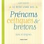 Le petit livre des Pr�noms celtiques & bretons : S&hellip de Albert Deshayes