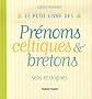 Le petit livre des Pr�noms celtiques & bretons : Sens et origines