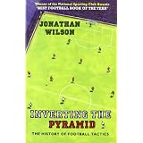 Inverting the Pyramid: The History of Football Tacticspar Jonathan Wilson