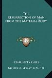 The Resurrection of Man from the Material Body
