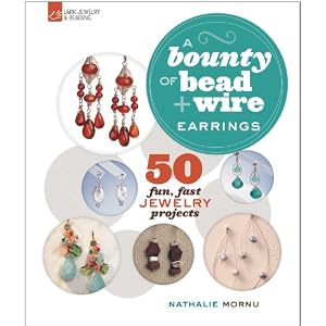 A Bounty of Bead & Wire Earrings: 50 Fun, Fast Jewelry Projects (A Bounty of Bead & Wire Series)