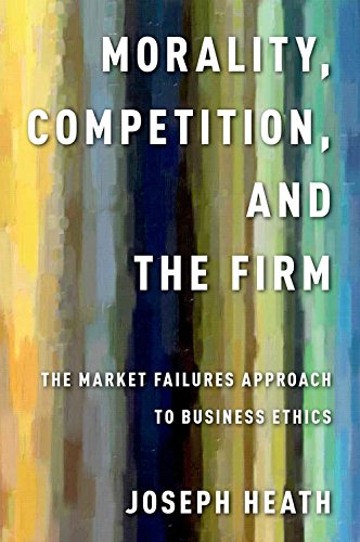 Morality, Competition, and the Firm: The Market Failures Approach to Business Ethics