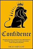 Confidence:  Amazing Secrets to Improve Your: Self Esteem & Charisma!  Achieve Your Goals By 
