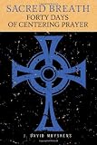 Sacred Breath: 40 Days of Centering Prayer
