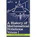 A History of Mathematical Notations: Vol. I