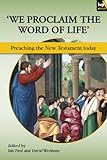'We proclaim the word of life' : preaching the New Testament today