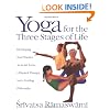 Yoga for the Three Stages of Life: Developing Your Practice as an Art Form, a Physical Therapy, and a Guiding Philosophy
