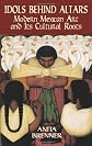 Idols Behind Altars: Modern Mexican Art and Its Cultural Roots (Economy Editions)