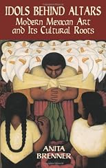 Idols Behind Altars: Modern Mexican Art and Its Cultural Roots (Economy Editions)