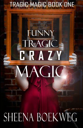Funny Tragic Crazy Magic (Tragic Magic) by Sheena Boekweg