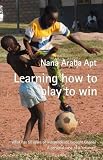 Learning how to play to win : what has 50 years of independence brought Ghana? : a personal view of a 'returnee'