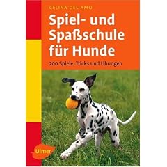 Spiel- und Spa�schule f�r Hunde. 200 Spiele, Tricks und �bungen