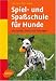  : Spiel- und Spa&szlig;schule f&uuml;r Hunde. 200 Spiele, Tricks und &Uuml;bungen