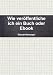 Wie veröffentliche ich ein Buch oder Ebook  (German Edition)