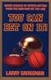 You Can Bet On It!: Inside Secrets of Sports Betting from the Men Who Set the Line