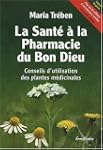 La sant� � la pharmacie du Bon Dieu :...