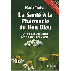 La sant� � la pharmacie du Bon Dieu : Conseils d'utilisation des plantes m�dicinales