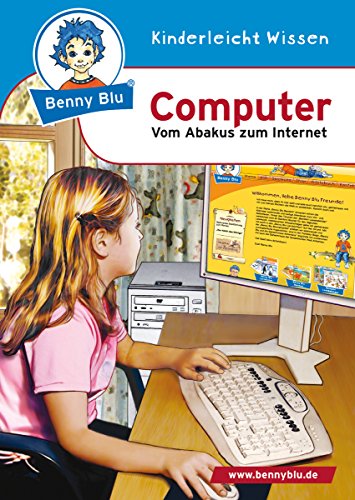 Benny Blu - Computer: Vom Abakus zum Internet (Benny Blu Kindersachbuch) (German Edition)